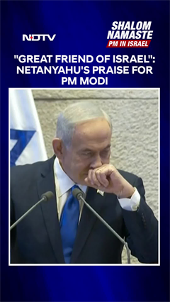Video : PM Modi In Israel | "Great Friend Of Israel": Netanyahu's Praise For PM Modi