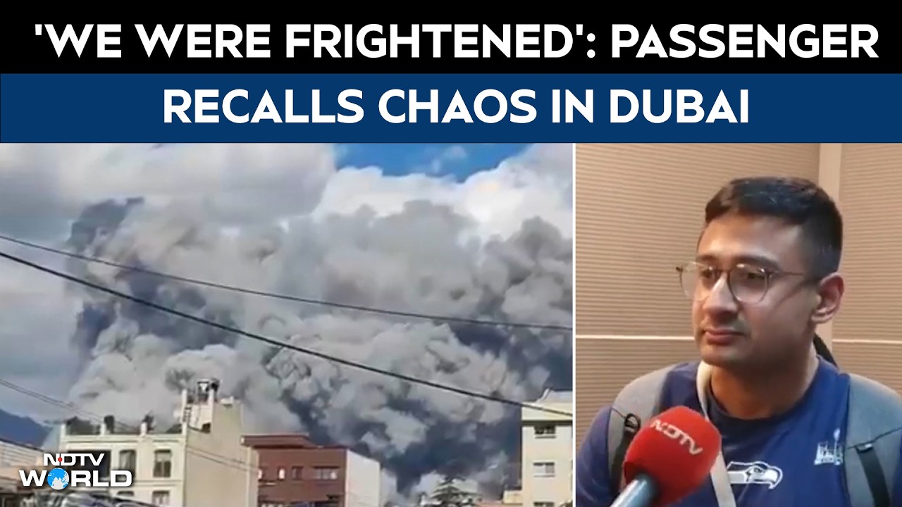 'We Were Frightened': Passenger Recalls Chaos in Dubai
