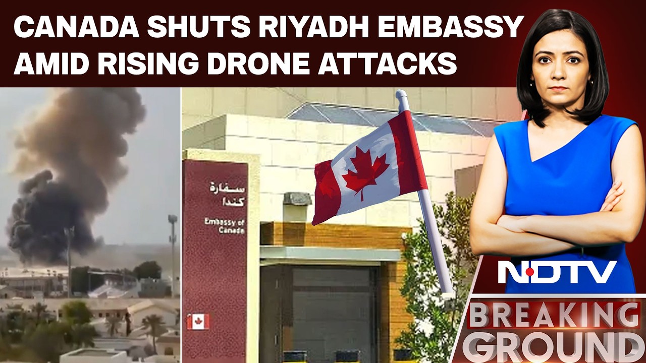 Canada Shuts Riyadh Embassy Amid Rising Drone Attacks