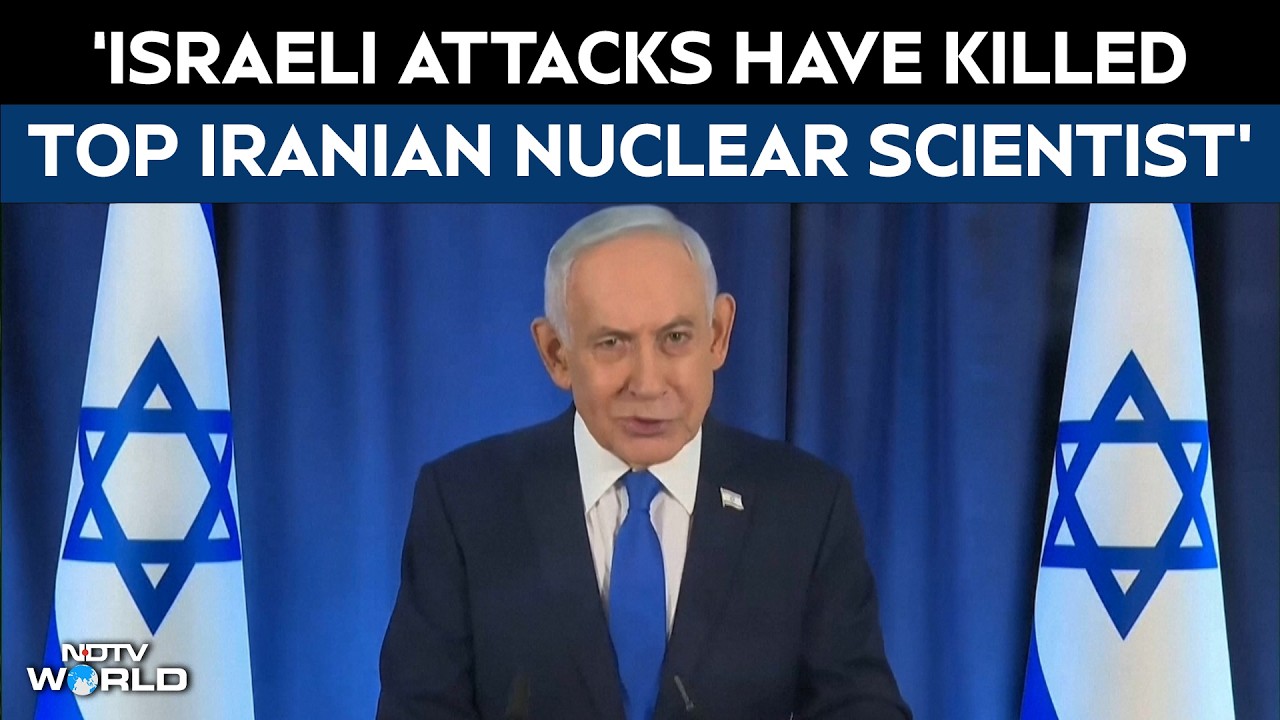 Iran War | Netanyahu Says Israeli Attacks Have Killed Top Iranian Nuclear Scientist