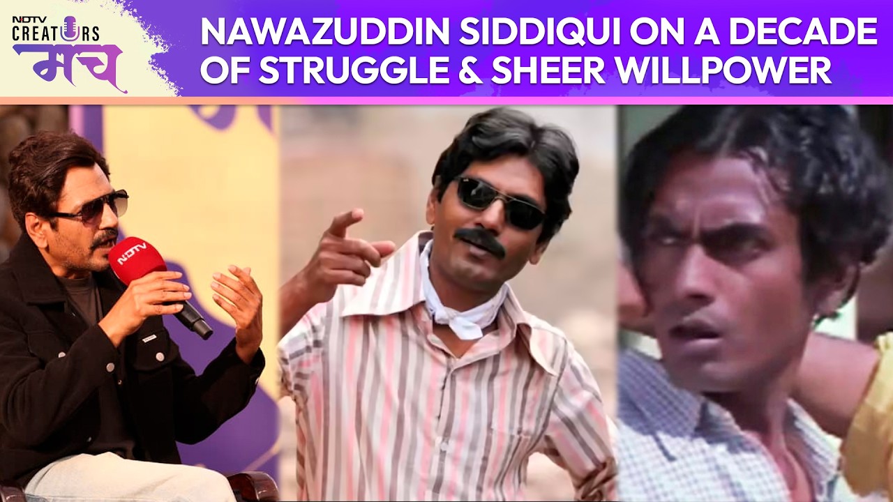 Nawazuddin Siddiqui On A Decade Of Struggle And Sheer Willpower | NDTV Creators Manch