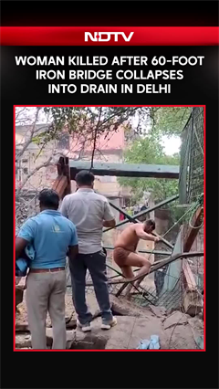 Delhi: Woman Killed After 60-Foot Iron Bridge Collapses Into Drain