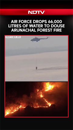 Video: Arunachal Pradesh: Air Force Drops 66,000 Litres Of Water To Douse Arunachal Forest Fire
