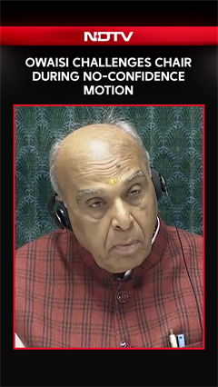 &ldquo;You Cannot Sit There&rdquo;: Owaisi Challenges Chair During No-Confidence Motion