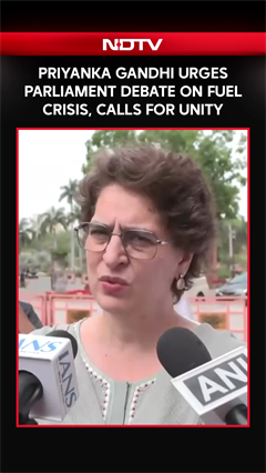 Priyanka Gandhi Urges Parliament Debate On Fuel Crisis, Calls For Unity