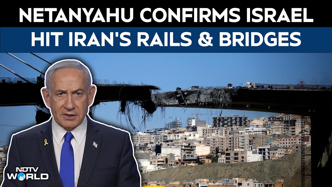Iran Israel War | Netanyahu Confirms Israeli Attacks On Bridges And Railways In Iran