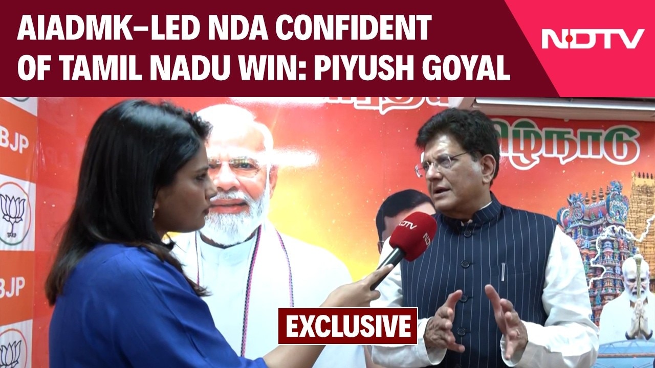 Piyush Goyal Exclusive to NDTV: BJP Confident AIADMK-Led NDA Will Form Govt in Tamil Nadu
