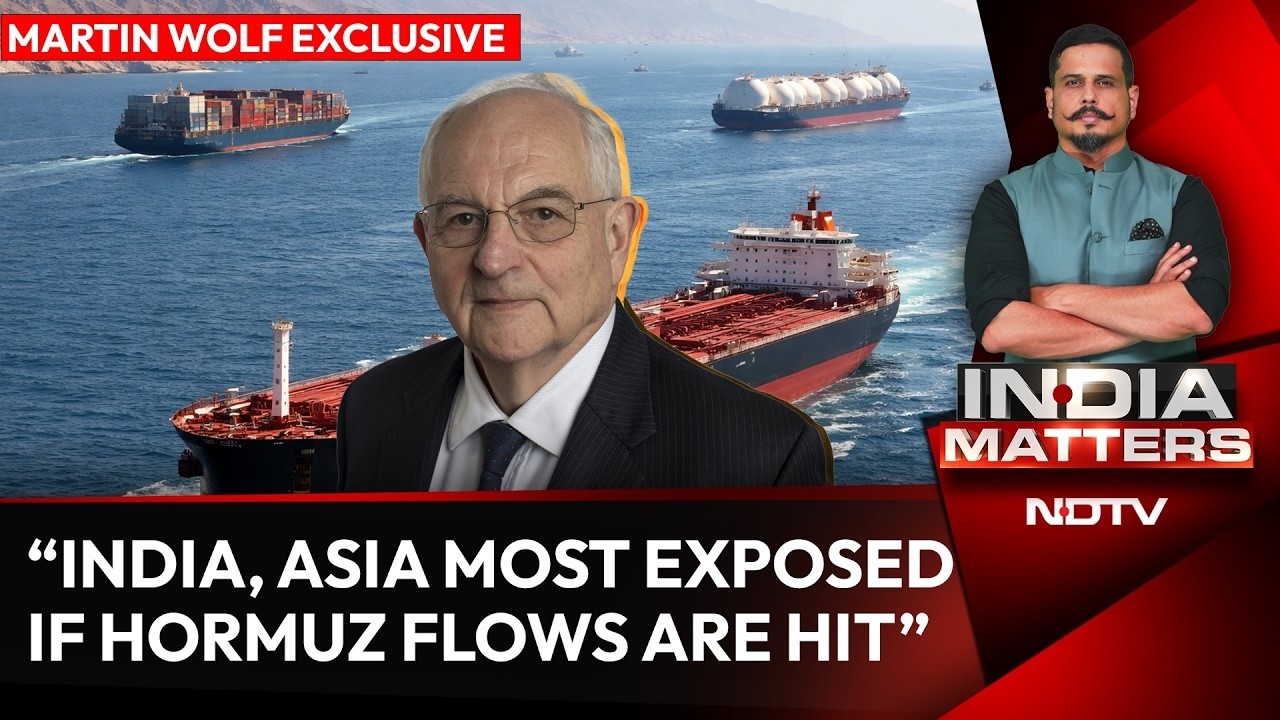 "India, Asia Most Exposed If Hormuz Flows Are Hit": Martin Wolf Speaks To Shiv Aroor