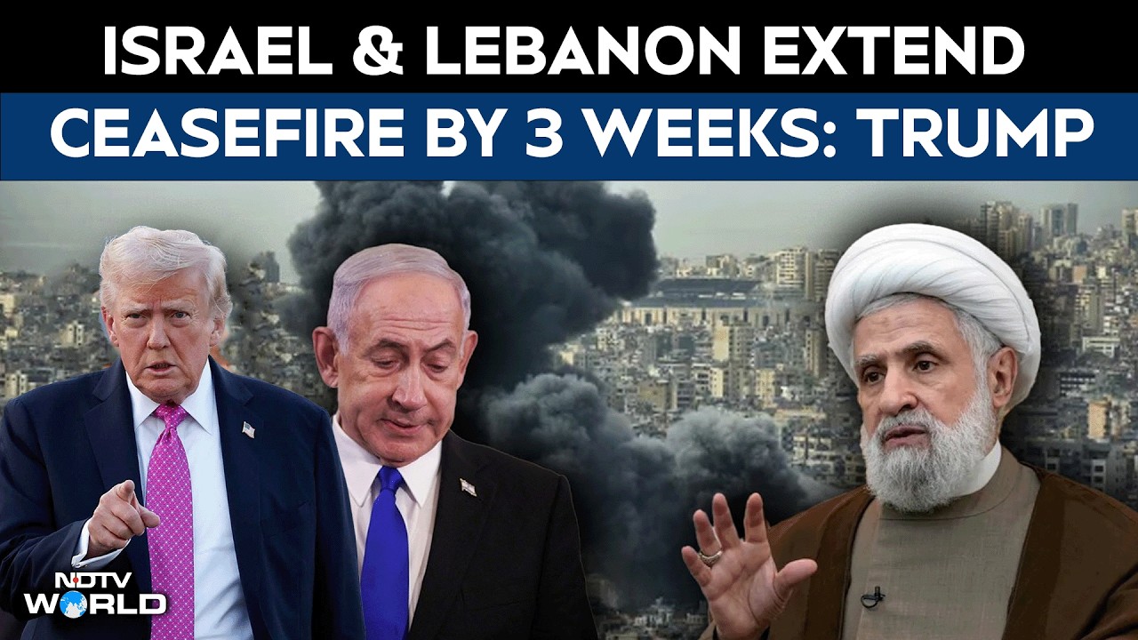 Israel & Lebanon Agree To Extend Ceasefire By 3 Weeks, Says Trump
