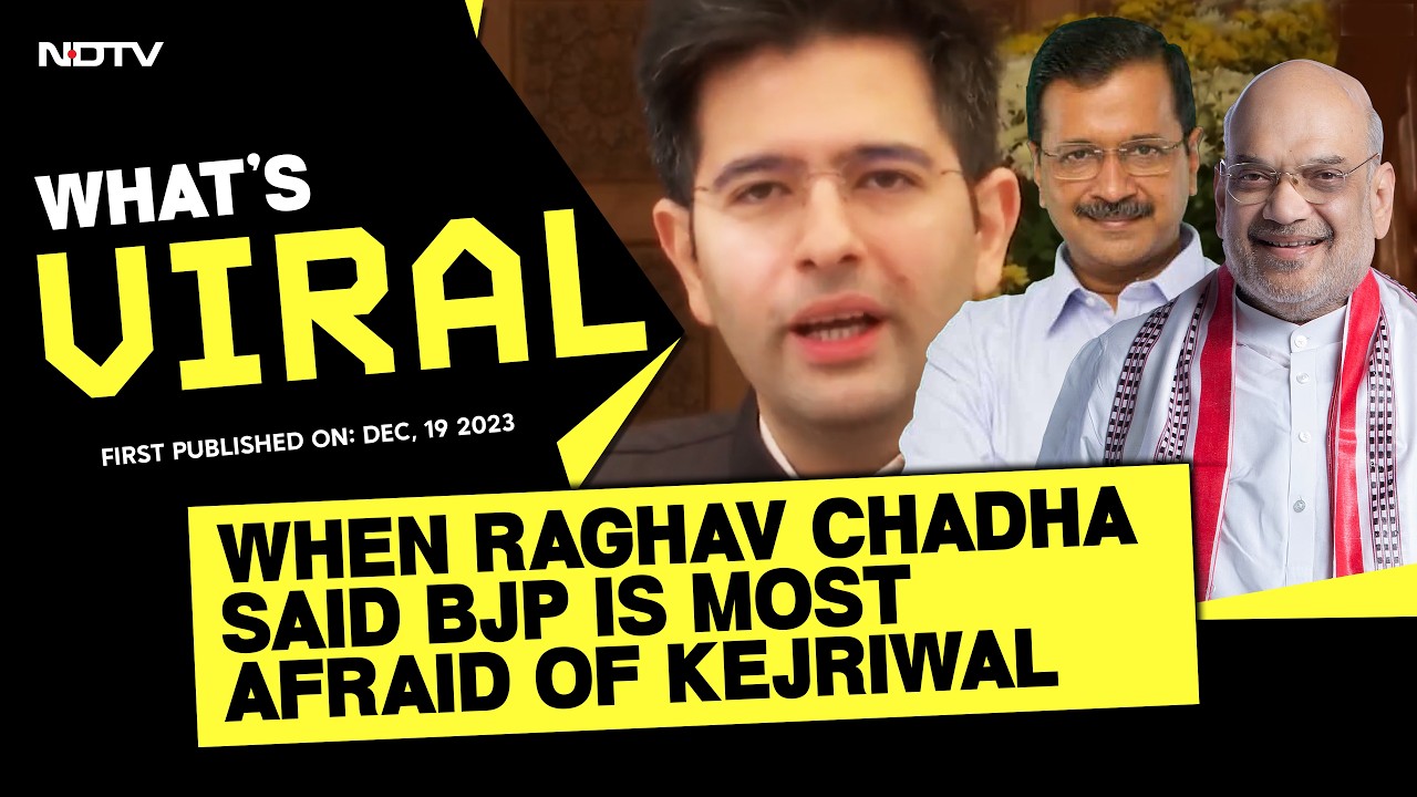 When Raghav Chadha Said BJP Is Most Afraid Of Arvind Kejriwal