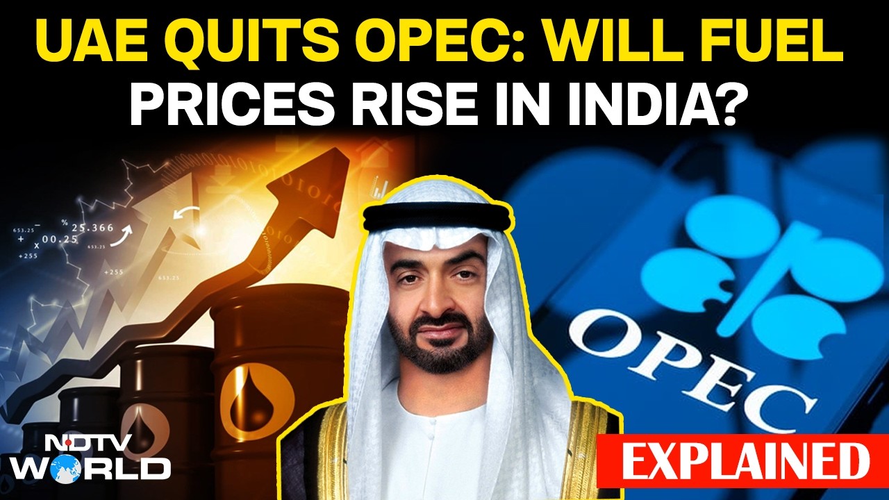 UAE Quits OPEC: What It Means For India's Oil Prices, Fuel Bills | Why UAE Quit OPEC, OPEC+