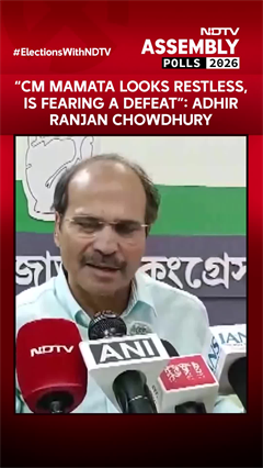 &ldquo;CM Mamata Looks Restless, Is Fearing A Defeat&rdquo;: Adhir Ranjan Chowdhury