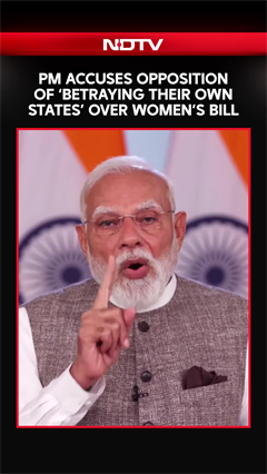 Video: PM Modi Accuses Opposition Of ‘Betraying Their Own States’ Over Women’s bill