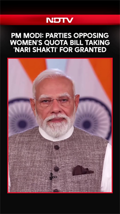 PM Modi: Parties Opposing Women's Quota Bill Taking 'Nari Shakti For Granted