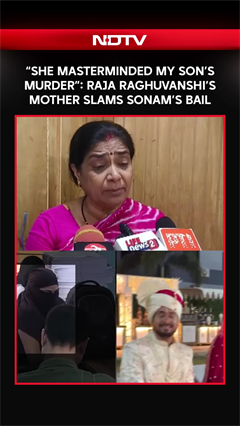 &ldquo;She Masterminded My Son&rsquo;s Murder&rdquo;: Raja Raghuvanshi&rsquo;s Mother Slams Sonam&rsquo;s Bail