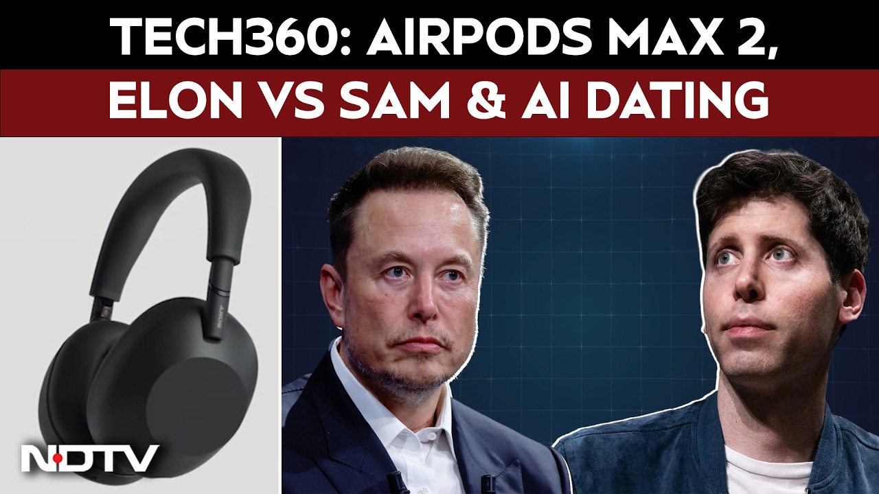 AirPods Max 2, Elon Vs SAM & AI Dating | Tech360