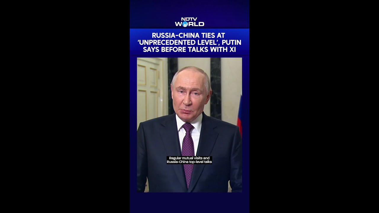 Russia-China Ties At 'Unprecedented Level', Putin Says Before Talks With Xi Jinping