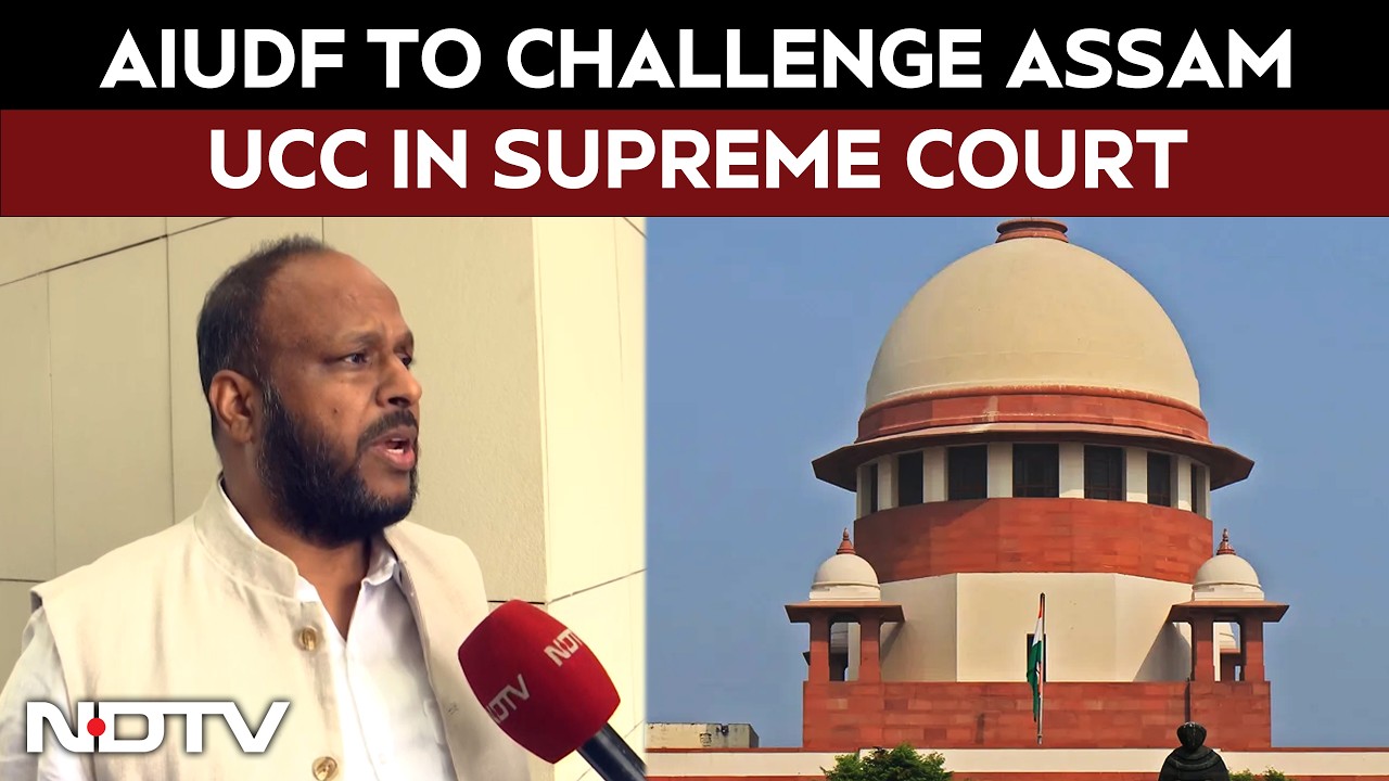 AIUDF To Challenge Assam UCC In Court; Calls It “Targeted Against Muslims”