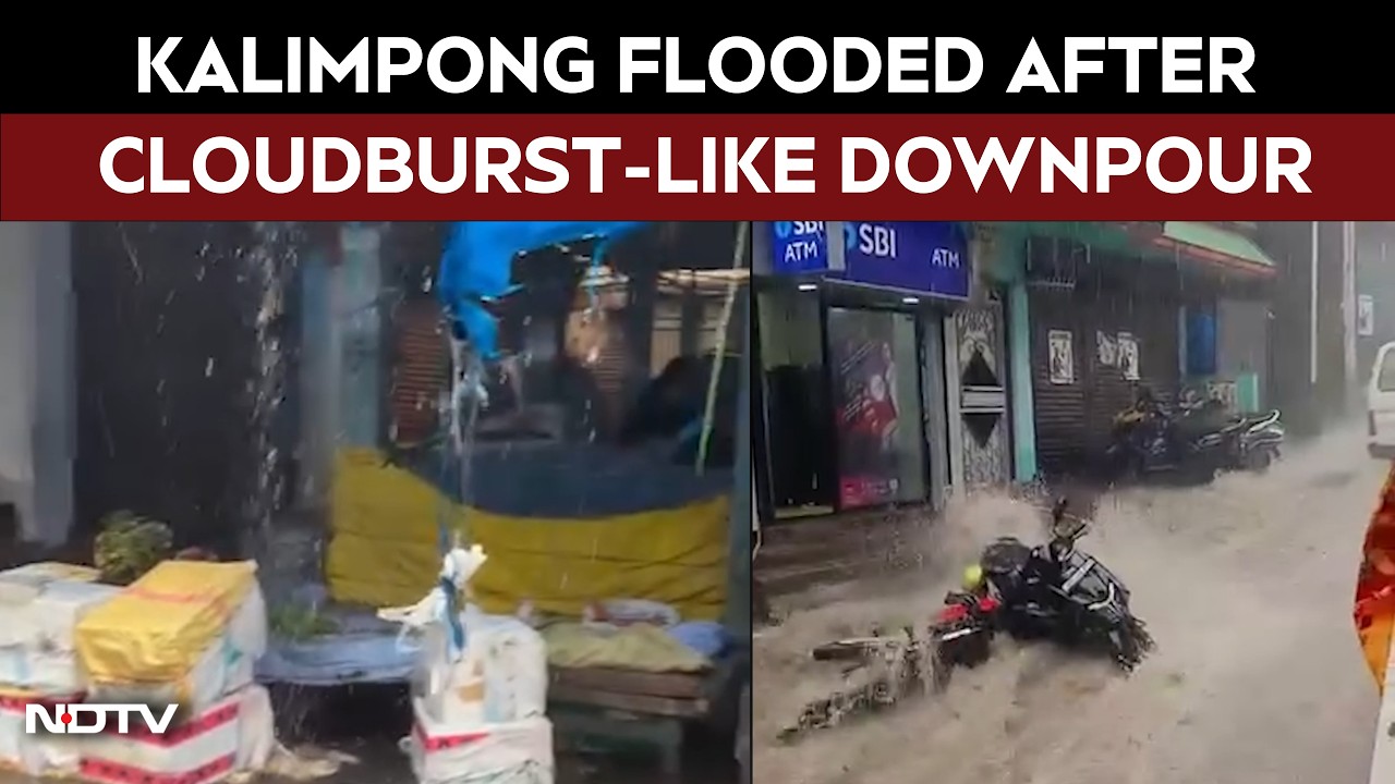 Video: Kalimpong Flooded After Cloudburst-Like Downpour