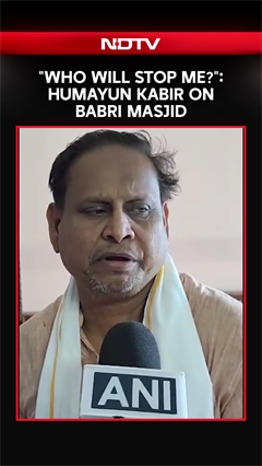 "Who Will Stop Me?": Humayun Kabir On Babri Masjid