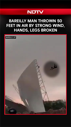 Bareilly Man Thrown 50 Feet In Air By Strong Wind, Hands, Legs Broken