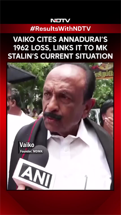 TN Results | MDMK MP Vaiko Cites Annadurai&rsquo;s 1962 Loss, Links It To Stalin&rsquo;s Current Situation