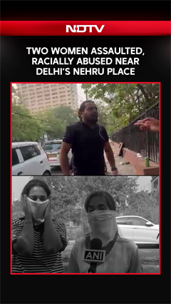 New Delhi | Two Women Assaulted, Racially Abused Near Delhi&rsquo;s Nehru Place