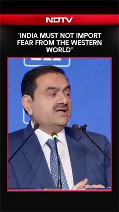 Gautam Adani: "India Must Not Import Fear From The Western World"
