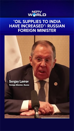 "Oil Supplies To India Have Increased": Russian Foreign Minister On India Ties