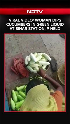Viral Video: Woman Dips Cucumbers In Green Liquid At Bihar Station, 9 Held
