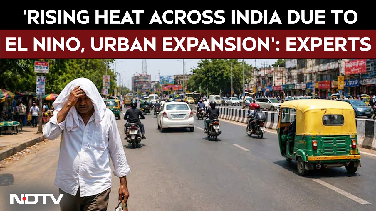 El Nino 2026 | Experts Say El Nino And Rapid Urban Expansion Amplifying Heat Across India