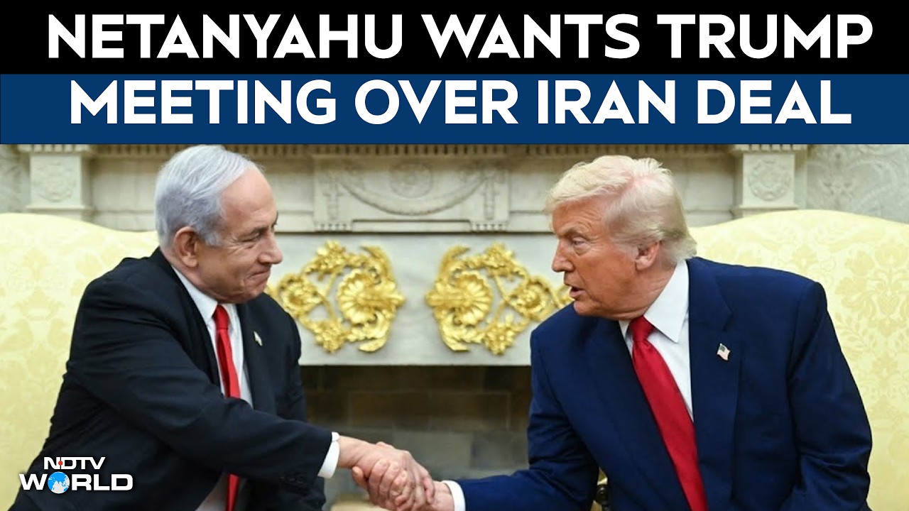 US Iran Deal: Netanyahu Seeks Trump Meeting Amid Concerns Over Iran Deal