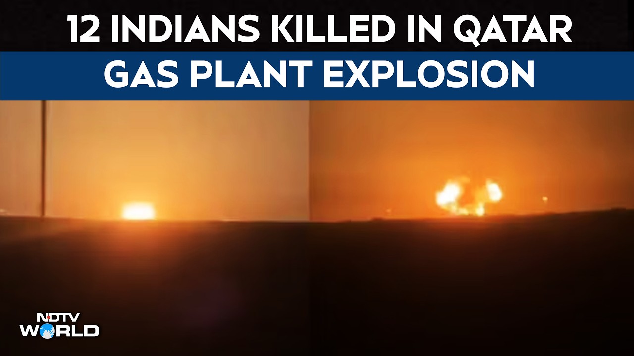 Qatar Explosion | 12 Indians Killed In Qatar Gas Plant Explosion, Says Embassy