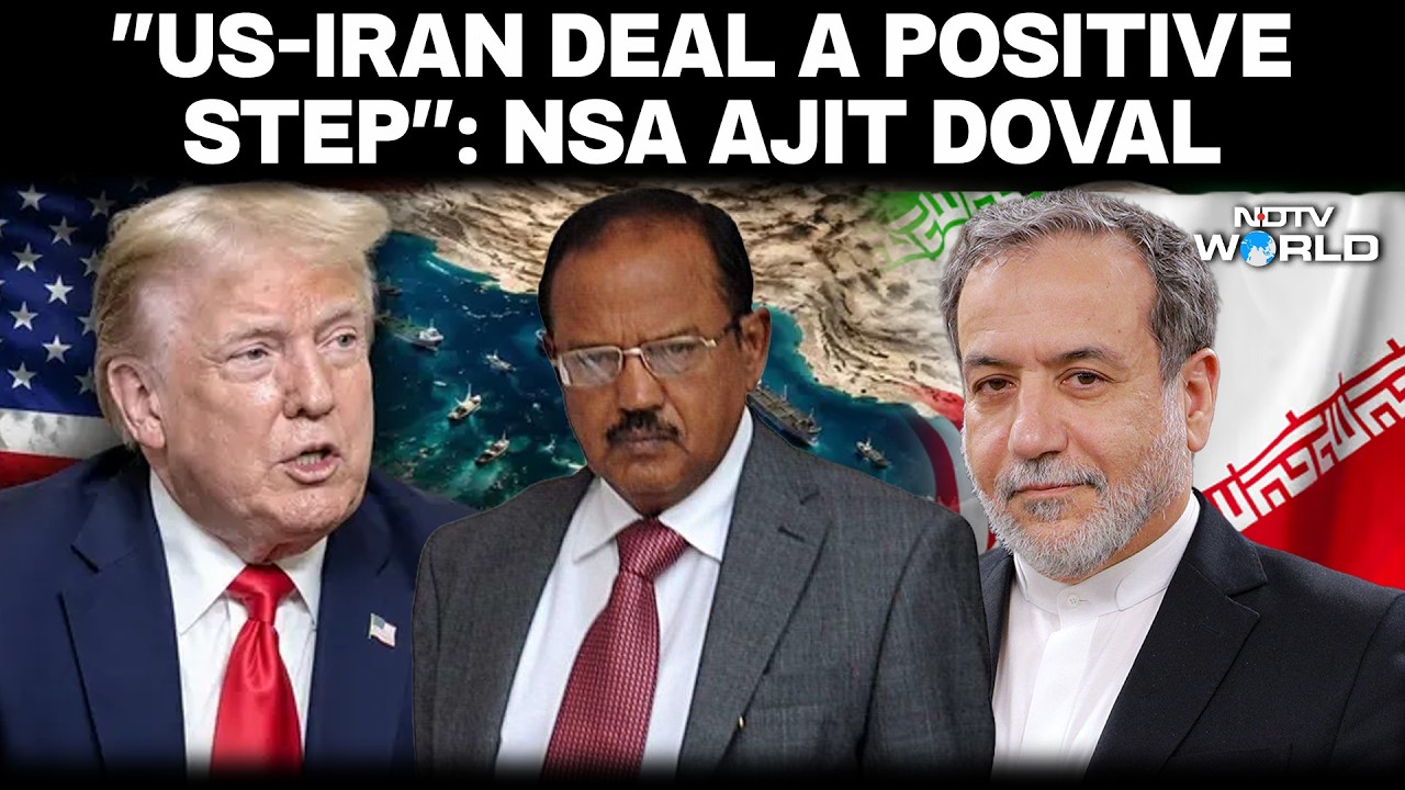US Iran Deal | Ajit Doval Backs US-Iran Breakthrough, Hopes for Regional Stability
