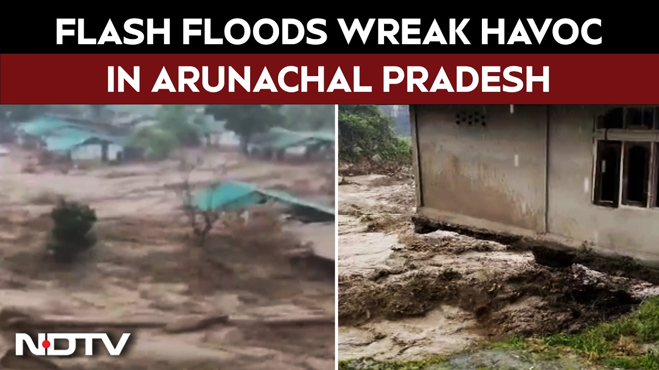 Flash Floods And Landslides Ravage Arunachal Pradesh After Heavy Rain