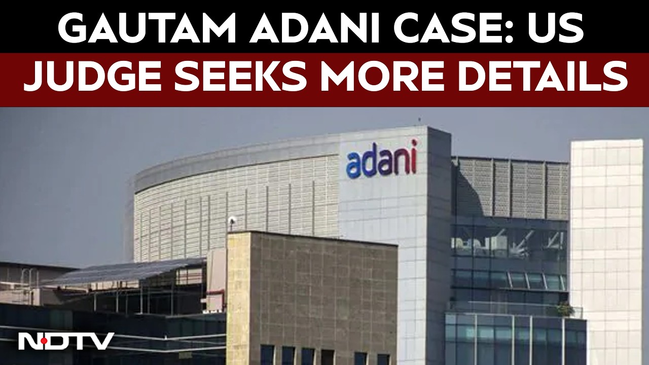 US Judge Requests More Details Before Approving Adani Case Dismissal