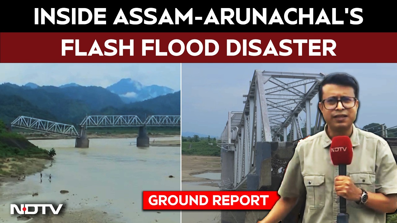 Assam Floods News | NDTV On Ground Zero: Arunachal-Assam Flash Flood Disaster
