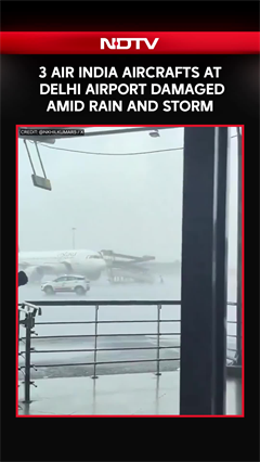 3 Air India Aircraft At Delhi Airport Damaged By Ground Equipment Amid Rain And Storm