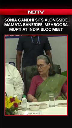 INDIA Bloc Meet: Congress' Sonia Gandhi With TMC Chief Mamata, PDP Chief Mehbooba Mufti