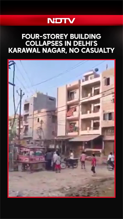 Video : Four-Storey Building Collapses In Delhi's Karawal Nagar, No casualty Reported
