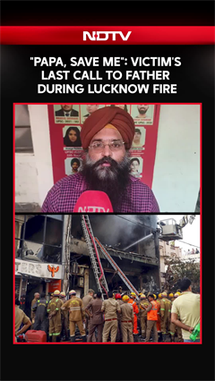 Lucknow Fire: Father Recalls Son's 'Papa, Bachao...' SOS Call
