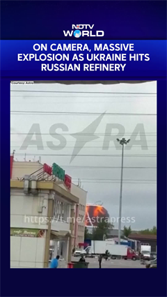 On Camera, Explosion As Ukraine Hits Russian Refinery