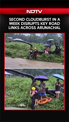 Video: Second Cloudburst In A Week Disrupts Key Road Links Across Arunachal Pradesh