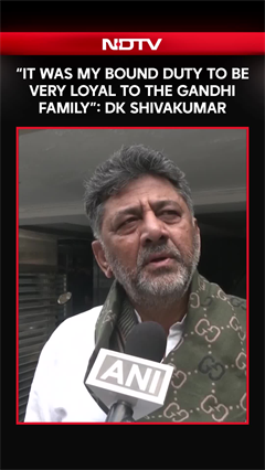 "It Was My Bound Duty To Be Very Loyal To The Gandhi Family": DK Shivakumar