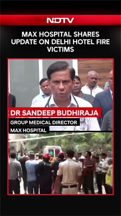 Max Hospital Doctors Share Update On Delhi Hotel Fire Victims