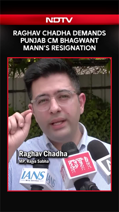 Raghav Chadha Demands CM Bhagwant Mann's Resignation, Escalates Punjab Political Row