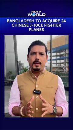 Video : Bangladesh To Buy Chinese Planes Used By Pak In Op Sindoor, India Watching Implications