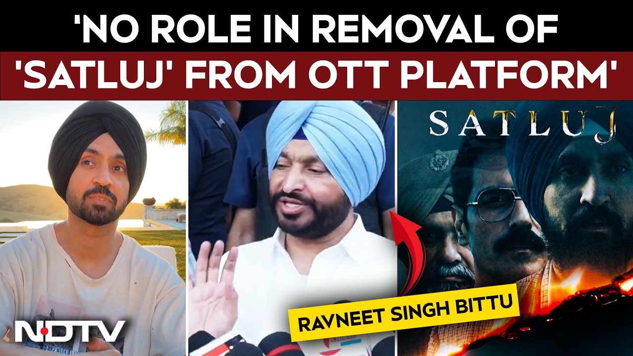 Union Minister Bittu On Removal Of 'Satluj' From OTT Platform