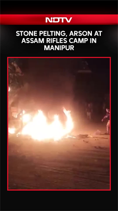 Stone Pelting, Arson At Assam Rifles Camp In Manipur