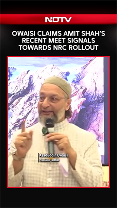 Owaisi Claims Amit Shah's Recent Meeting Signals Possible Government Preparations For NRC Rollout